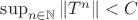$\sup_{n\in\mathbb{N}}\|T^n\|<C$