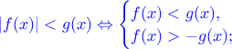 $\color{blue}|f(x)|< g(x) \Leftrightarrow \begin{cases} f(x)<g(x),& & f(x)> -g(x); \end{cases}$
