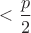 $<\dfrac{p}{2}$ $<\dfrac{p}{2}$