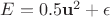 $E = 0.5\mathbf{u}^2 + \epsilon$