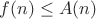 $f(n) \le A(n)$