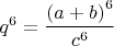 $q^6=\dfrac{\left(a+b\right)^6}{c^6}$