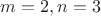 $m = 2, n = 3$