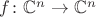 $f \colon \mathbb C^n \to \mathbb C^n$