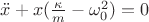 $\ddot{x}+x(\frac{\kappa}{m}-\omega_{0}^2)=0$ $\ddot{x}+x(\frac{\kappa}{m}-\omega_{0}^2)=0$