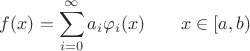 $ f(x) = \displaystyle\sum_{i=0}^{\infty} a_{i}\varphi_{i}(x) \qquad x \in [a,b)$