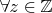 $\forall z\in \mathbb{Z}$