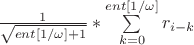 $ \frac {1} {\sqrt {ent[1/\omega] + 1}}  * \sum\limits_{k=0}^{ent[1 / \omega]} r_{i-k} $