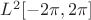 $L^2[-2\pi,2\pi]$