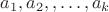 $a_1,a_2,,\ldots,a_k$