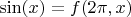 $\sin(x)=f(2\pi,x)$