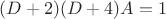 $(D+2)(D+4)A=1$