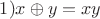 $1) x \oplus y = xy$