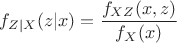 $f_{Z|X}(z|x) = \dfrac{f_{XZ}(x, z)}{f_{X}(x)}$
