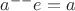 $a^{--}e=a$