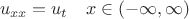 $$u_{xx}=u_t \quad x \in (-\infty, \infty )$$