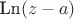 $\text{Ln}(z-a)$