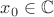$x_0\in\mathbb C$