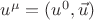 $u^{\mu}=(u^0, \vec{u})$