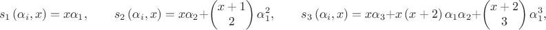 $${{s}_{1}}\left( {{\alpha }_{i}},x \right)=x{{\alpha }_{1}},  \qquad{{s}_{2}}\left( {{\alpha }_{i}},x \right)=x{{\alpha }_{2}}+\left( \begin{matrix}
   x+1  \\
   2  \\
\end{matrix} \right)\alpha _{1}^{2},
\qquad{{s}_{3}}\left( {{\alpha }_{i}},x \right)=x{{\alpha }_{3}}+x\left( x+2 \right){{\alpha }_{1}}{{\alpha }_{2}}+\left( \begin{matrix}
   x+2  \\
   3  \\
\end{matrix} \right)\alpha _{1}^{3},$$