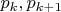 $p_{k},p_{k+1}$
