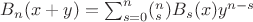 $B_n(x+y)=\sum_{s=0}^n(_s^n)B_s(x)y^{n-s}$