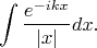 $$\int\frac{e^{-ikx}}{|x|}dx.$$