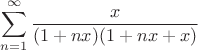 $\displaystyle\sum_{n=1}^{\infty}\dfrac{x}{(1+nx)(1+nx+x)}$