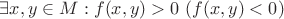 $\exists x,y \in M: f(x, y) > 0 \ (f(x, y) < 0)$