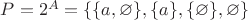 $P=2^A=\{\{a, \varnothing\}, \{a\}, \{\varnothing\}, \varnothing\}$