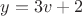 $y=3v+2$
