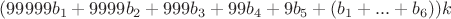 $(99999 b_1 + 9999 b_2 + 999 b_3 + 99 b_4 + 9 b_5 + (b_1 + ... + b_6)) k$ $(99999 b_1 + 9999 b_2 + 999 b_3 + 99 b_4 + 9 b_5 + (b_1 + ... + b_6)) k$