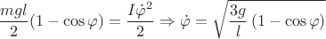 $$\dfrac{mgl}{2}(1-\cos{\varphi})=\dfrac{I\dot{\varphi}^{2}}{2} \Rightarrow \dot{\varphi}=\sqrt{\dfrac{3g}{l}\left(1-\cos{\varphi} \right)} $$ $$\dfrac{mgl}{2}(1-\cos{\varphi})=\dfrac{I\dot{\varphi}^{2}}{2} \Rightarrow \dot{\varphi}=\sqrt{\dfrac{3g}{l}\left(1-\cos{\varphi} \right)} $$