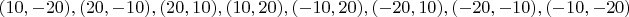 $(10,-20),(20,-10),(20,10),(10,20),(-10,20),(-20,10),(-20,-10),(-10,-20)$