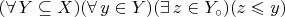 $(\forall\,Y\subseteq X)(\forall\, y\in Y)(\exists\,z\in Y_\circ)(z\leqslant y)$