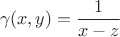 $$\gamma (x,y) = \frac{1}{x - z}$$ $$\gamma (x,y) = \frac{1}{x - z}$$