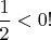 $\dfrac12<0!$