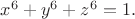 ${x^6} + {y^6} + {z^6} = 1.$