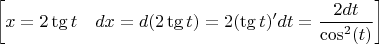 $$\left[ x=2\tg t\quad   dx=d(2\tg t)=2(\tg t)'dt=\frac{2dt}{\cos^2(t)}\right]$$