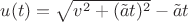 $u(t)=\sqrt{v^2+(\tilde a t)^2}-\tilde a t$