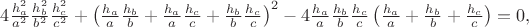 $4\frac{h_a^2}{a^2}\frac{h_b^2}{b^2}\frac{h_c^2}{c^2}+\left(\frac{h_a}{a}\frac{h_b}{b}+\frac{h_a}{a}\frac{h_c}{c}+\frac{h_b}{b}\frac{h_c}{c}\right)^{2}-4\frac{h_a}{a}\frac{h_b}{b}\frac{h_c}{c}\left(\frac{h_a}{a}+\frac{h_b}{b}+\frac{h_c}{c}\right)=0,$