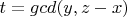 $ t=gcd(y,z-x) $