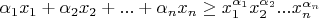 $\alpha_1x_1+\alpha_2x_2+...+\alpha_nx_n\geq x_1^{\alpha_1}x_2^{\alpha_2}...x_n^{\alpha_n}$