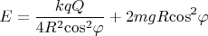 $$\[E = \frac{{kqQ}}{{4{R^2}{{\cos }^2}\varphi }} + 2mgR{\cos ^2}\varphi \]$$