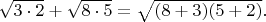 $\sqrt{3 \cdot 2}+\sqrt{8  \cdot 5}=\sqrt{(8+3)(5+2)}.$