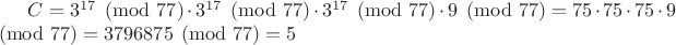 $C=3^{17}\pmod{77}\cdot3^{17}\pmod{77}\cdot3^{17}\pmod{77}\cdot9\pmod{77}=75\cdot75\cdot75\cdot9\pmod{77}=3796875\pmod{77}=5$