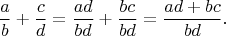 $$
\frac{a}{b}+\frac{c}{d}=\frac{ad}{bd}+\frac{bc}{bd}=\frac{ad+bc}{bd}.
$$