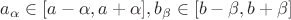 $a_\alpha \in[a-\alpha,a+\alpha], b_\beta \in[b-\beta,b+\beta]$