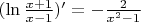 $\[(\ln \frac{{x + 1}}{{x - 1}})' =  - \frac{2}{{{x^2} - 1}}\]$