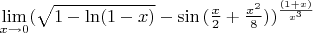 $\mathop {\lim }\limits_{x \to 0} ( \sqrt {{1 - \ln (1 - x)}} - \sin{{( \frac x 2 + \frac {{x^2}} {{8}} )}} )^ \frac {{(1+x)}} {{x^3}}$
